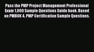 Download Pass the PMP Project Management Professional Exam 1000 Sample Questions Guide book.
