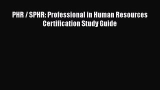 Read PHR / SPHR: Professional in Human Resources Certification Study Guide Ebook Free
