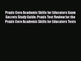 Read Praxis Core Academic Skills for Educators Exam Secrets Study Guide: Praxis Test Review