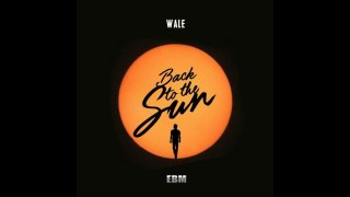 Wale – Back to the Sun - Latest Soundtrack/Song 2016