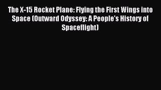 Read The X-15 Rocket Plane: Flying the First Wings into Space (Outward Odyssey: A People's