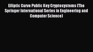 Read Elliptic Curve Public Key Cryptosystems (The Springer International Series in Engineering