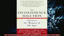 READ book  The Incontinence Solution Answers for Women of All Ages  FREE BOOOK ONLINE