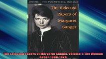 FREE DOWNLOAD  The Selected Papers of Margaret Sanger Volume 1 The Woman Rebel 19001928  BOOK ONLINE