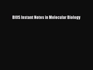 Read Book BIOS Instant Notes in Molecular Biology PDF Online