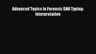 Read Advanced Topics in Forensic DNA Typing: Interpretation Ebook Free