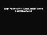 Read Book Lange Pathology Flash Cards Second Edition (LANGE FlashCards) E-Book Free