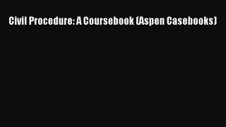 Download Civil Procedure: A Coursebook (Aspen Casebooks) PDF Free