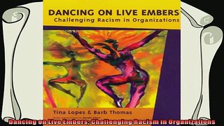 complete  Dancing on Live Embers Challenging Racism in Organizations