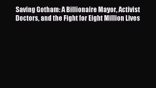 Read Saving Gotham: A Billionaire Mayor Activist Doctors and the Fight for Eight Million Lives