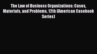 Read The Law of Business Organizations: Cases Materials and Problems 12th (American Casebook