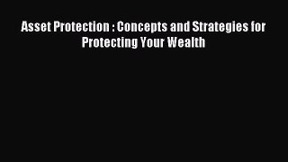 Read Asset Protection : Concepts and Strategies for Protecting Your Wealth Ebook Free