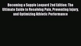Read Becoming a Supple Leopard 2nd Edition: The Ultimate Guide to Resolving Pain Preventing