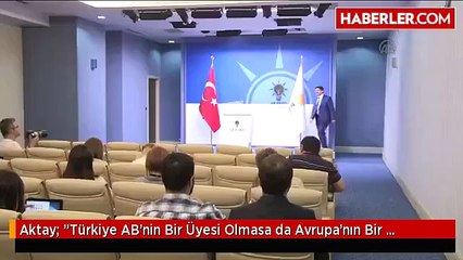 Aktay: "Türkiye AB'nin Bir Üyesi Olmasa da Avrupa'nın Bir Parçası"
