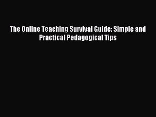 Read The Online Teaching Survival Guide: Simple and Practical Pedagogical Tips Ebook Free