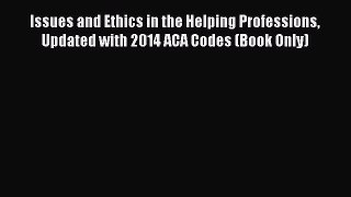 Read Issues and Ethics in the Helping Professions Updated with 2014 ACA Codes (Book Only) Ebook