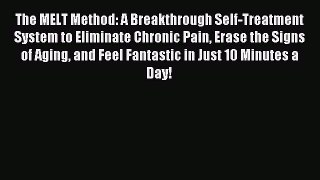 Read The MELT Method: A Breakthrough Self-Treatment System to Eliminate Chronic Pain Erase