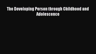 Read The Developing Person through Childhood and Adolescence Ebook Online