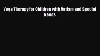 Download Yoga Therapy for Children with Autism and Special Needs PDF Online