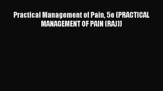 Download Practical Management of Pain 5e (PRACTICAL MANAGEMENT OF PAIN (RAJ)) Ebook Online