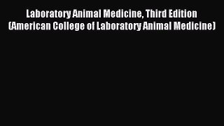 Read Laboratory Animal Medicine Third Edition (American College of Laboratory Animal Medicine)