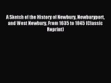 Download A Sketch of the History of Newbury Newburyport and West Newbury From 1635 to 1845