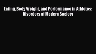 Read Book Eating Body Weight and Performance in Athletes: Disorders of Modern Society Ebook