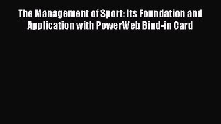 Read Book The Management of Sport: Its Foundation and Application with PowerWeb Bind-in Card