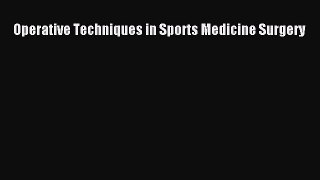 Read Book Operative Techniques in Sports Medicine Surgery ebook textbooks