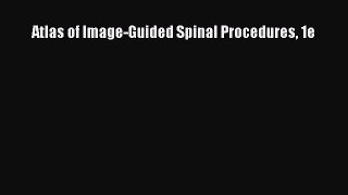 Read Atlas of Image-Guided Spinal Procedures 1e Ebook Free
