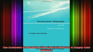 READ book  The Economic Geography of the Tourist Industry A SupplySide Analysis Full Free