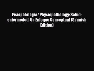 Read Fisiopatologia/ Physiopathology: Salud-enfermedad Un Enfoque Conceptual (Spanish Edition)