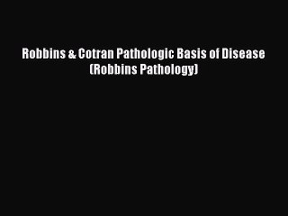 Download Robbins & Cotran Pathologic Basis of Disease (Robbins Pathology) PDF Online