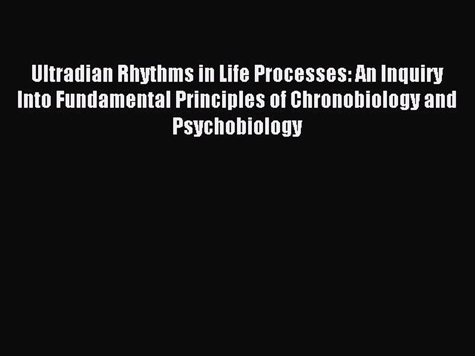 Read Ultradian Rhythms in Life Processes: An Inquiry Into Fundamental Principles of Chronobiology