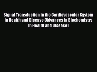 Download Signal Transduction in the Cardiovascular System in Health and Disease (Advances in