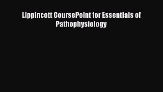 Read Lippincott CoursePoint for Essentials of Pathophysiology Ebook Free