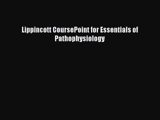 Read Lippincott CoursePoint for Essentials of Pathophysiology Ebook Free