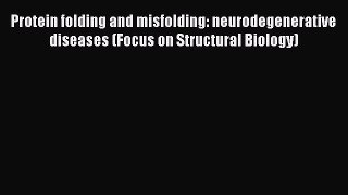 Read Protein folding and misfolding: neurodegenerative diseases (Focus on Structural Biology)