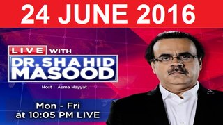 Live With Dr Shahid Masood 24 June 2016 - ARY News