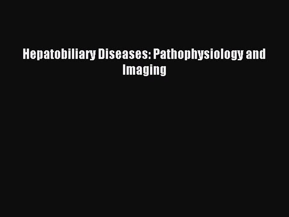 Read Hepatobiliary Diseases: Pathophysiology and Imaging PDF Free