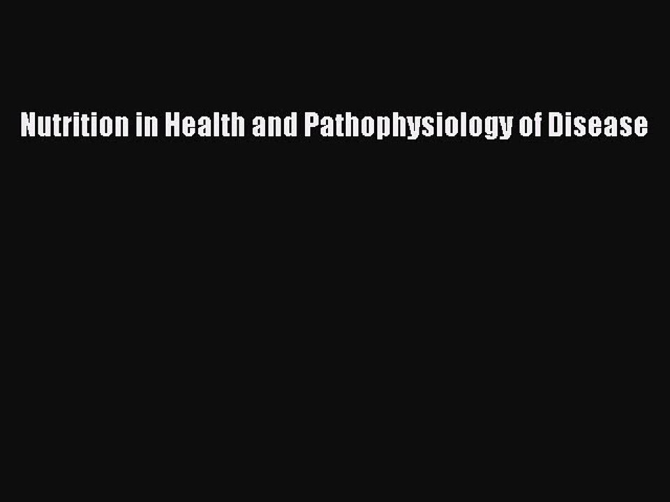 Read Nutrition in Health and Pathophysiology of Disease Ebook Online