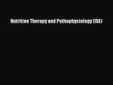 Read Nutrition Therapy and Pathophysiology (ISE) Ebook Free