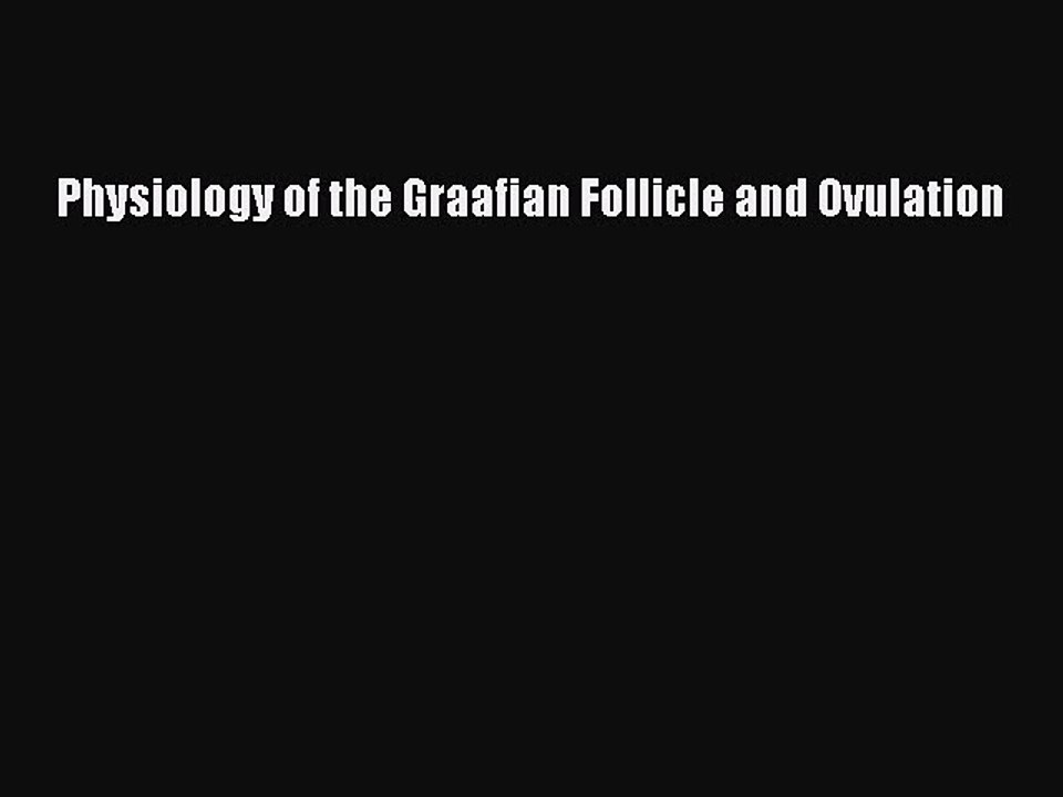 Read Physiology of the Graafian Follicle and Ovulation Ebook Free