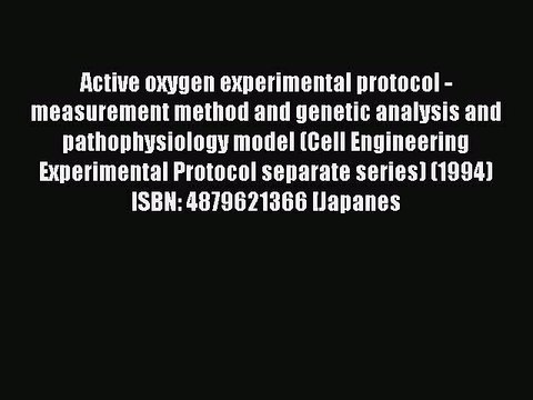 Read Active oxygen experimental protocol - measurement method and genetic analysis and pathophysiology