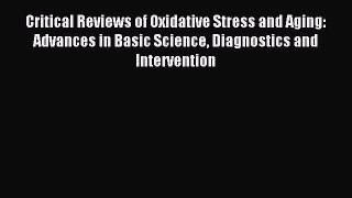Download Critical Reviews of Oxidative Stress and Aging: Advances in Basic Science Diagnostics
