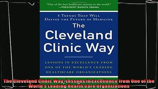 complete  The Cleveland Clinic Way Lessons in Excellence from One of the Worlds Leading Health