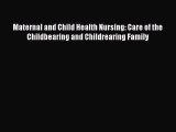 Download Maternal and Child Health Nursing: Care of the Childbearing and Childrearing Family