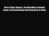 Read Work. Pump. Repeat.: The New Mom's Survival Guide to Breastfeeding and Going Back to Work