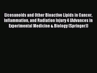 Read Eicosanoids and Other Bioactive Lipids in Cancer Inflammation and Radiation Injury 4 (Advances