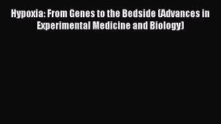 Read Hypoxia: From Genes to the Bedside (Advances in Experimental Medicine and Biology) Ebook